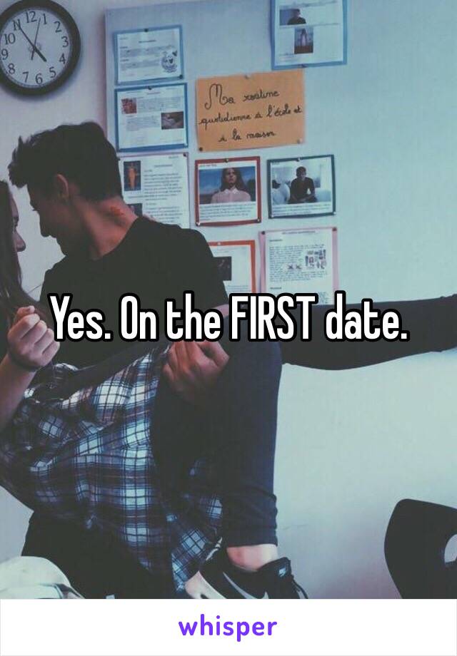 Yes. On the FIRST date. 