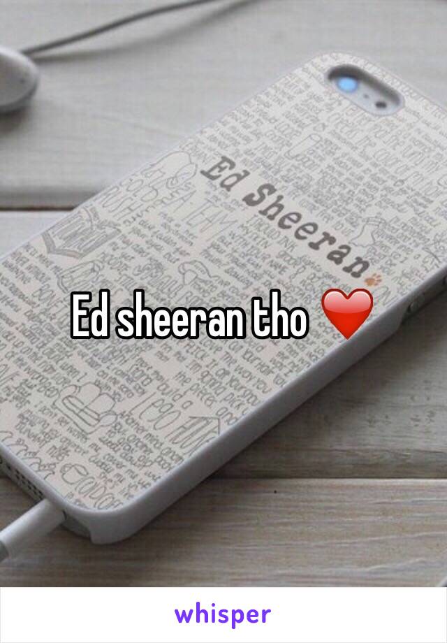 Ed sheeran tho ❤️