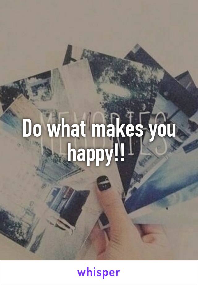 Do what makes you happy!! 