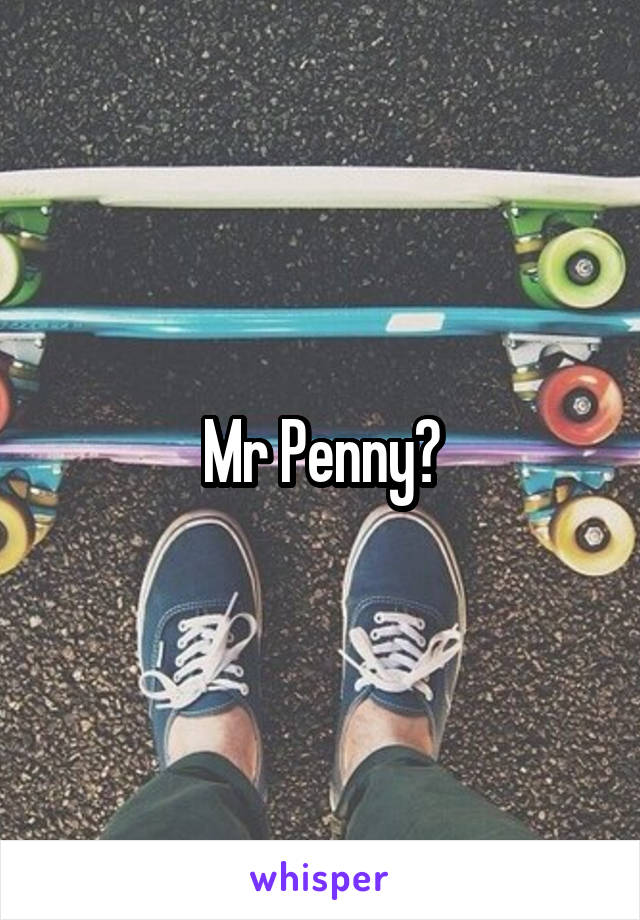 Mr Penny?