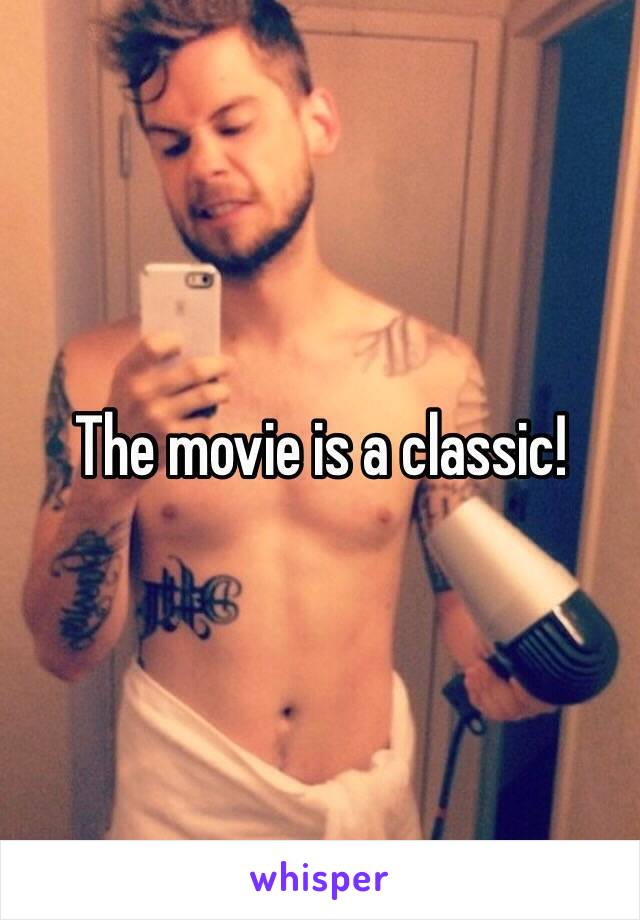 The movie is a classic!