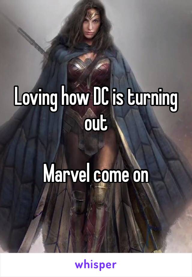 Loving how DC is turning out

Marvel come on