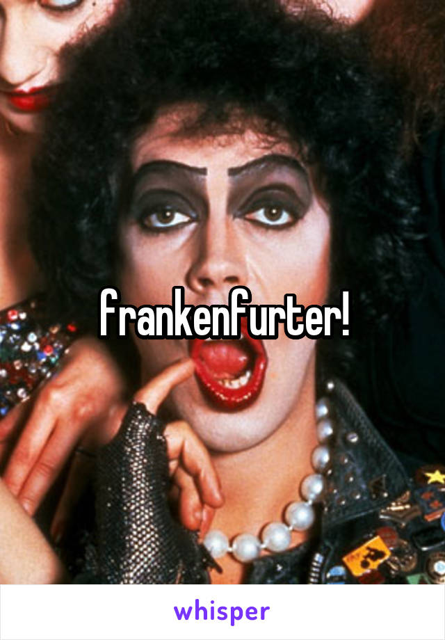 frankenfurter!