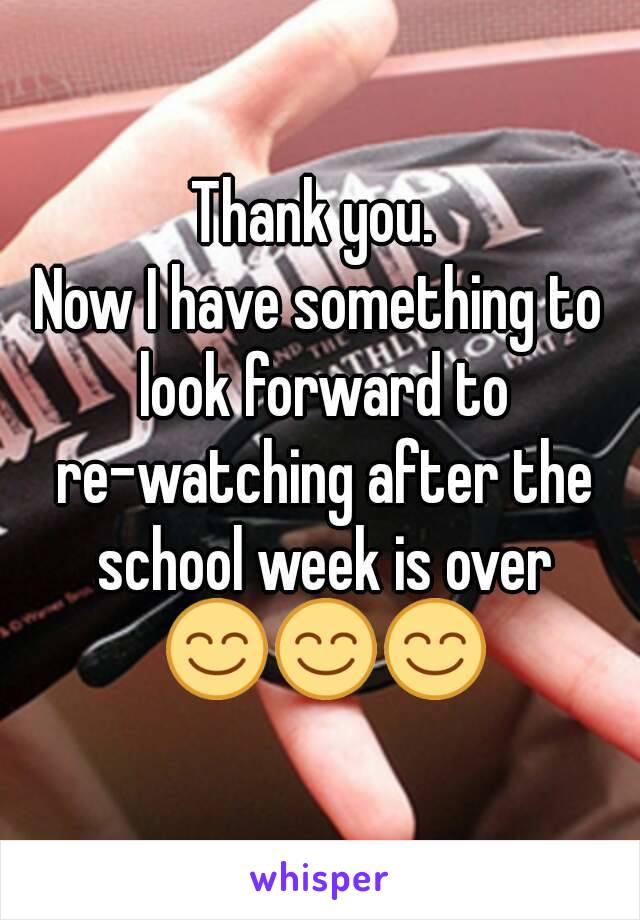 Thank you. 
Now I have something to look forward to re-watching after the school week is over 😊😊😊