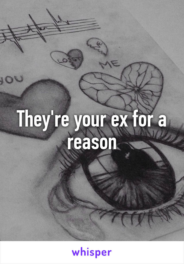 They're your ex for a reason