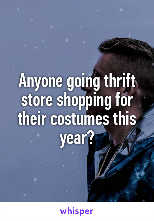 Anyone going thrift store shopping for their costumes this year?