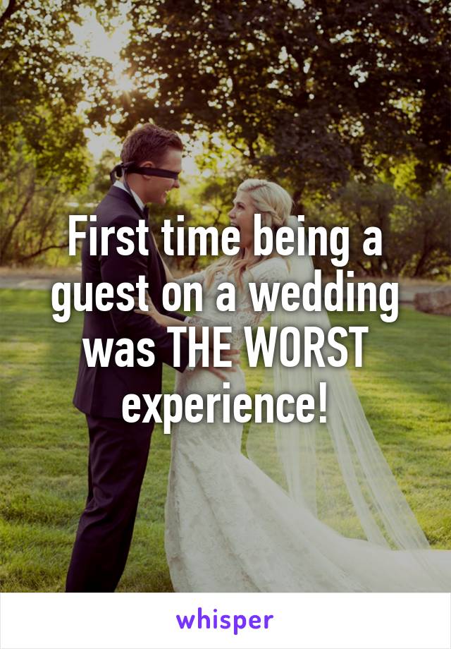 First time being a guest on a wedding was THE WORST experience!