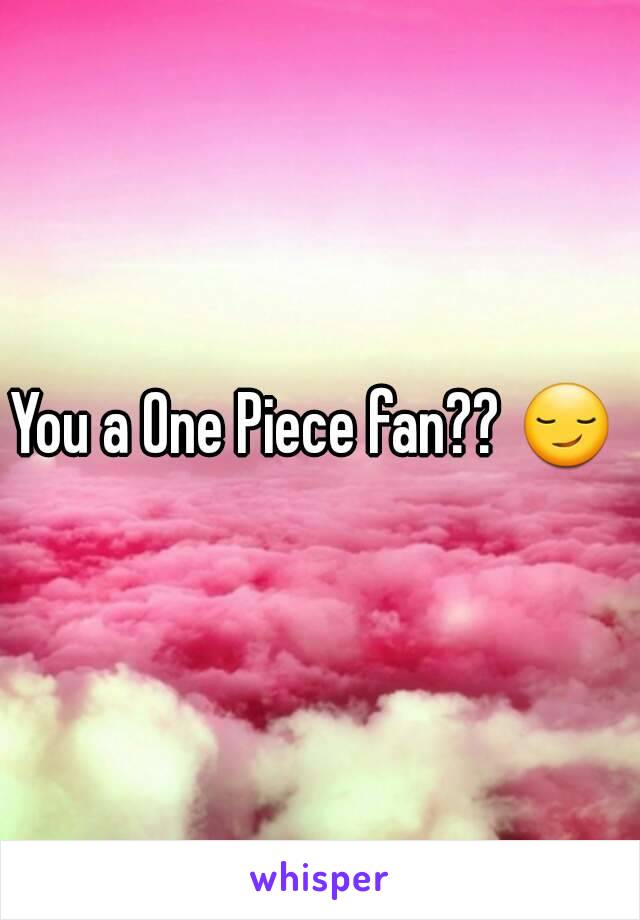 You a One Piece fan?? 😏 