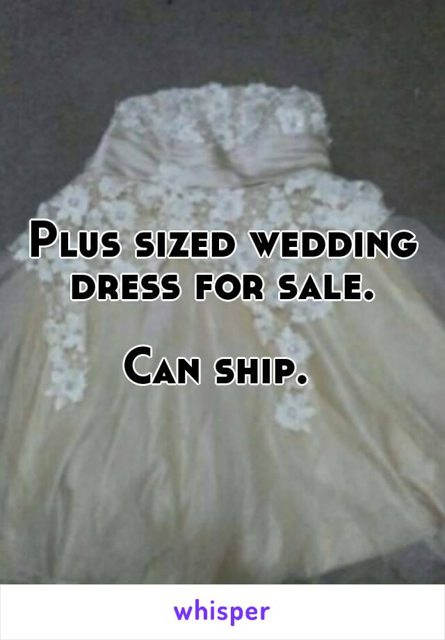 Plus sized wedding dress for sale. 

Can ship. 
