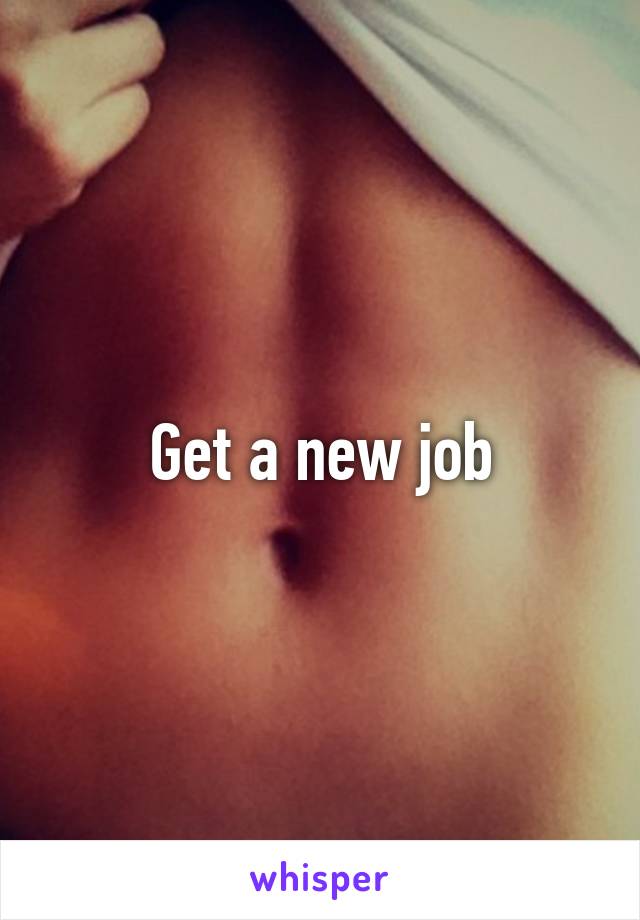 Get a new job