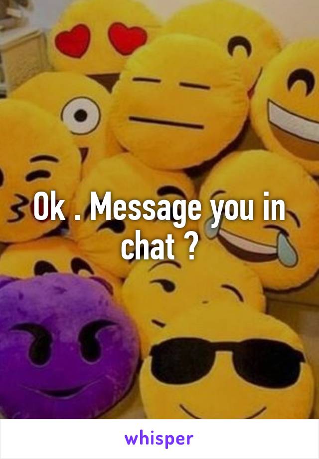 Ok . Message you in chat ?