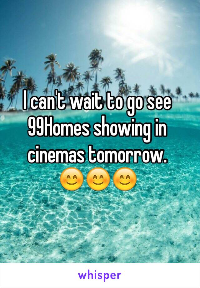 I can't wait to go see 99Homes showing in cinemas tomorrow.
😊😊😊