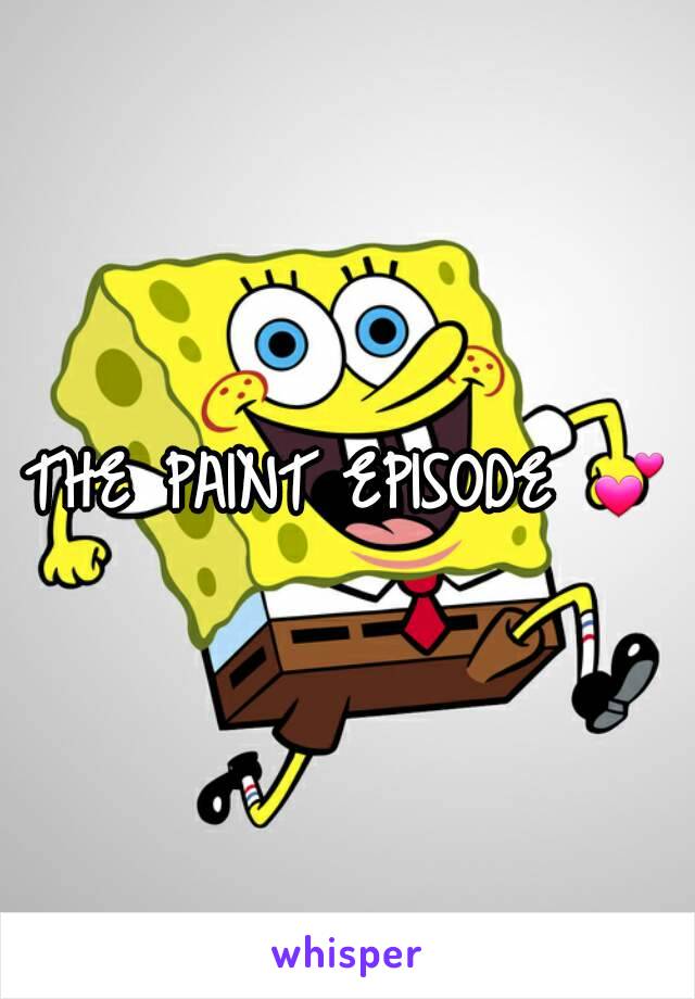 THE PAINT EPISODE 💕