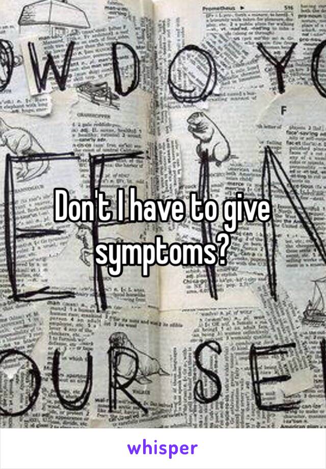 Don't I have to give symptoms?