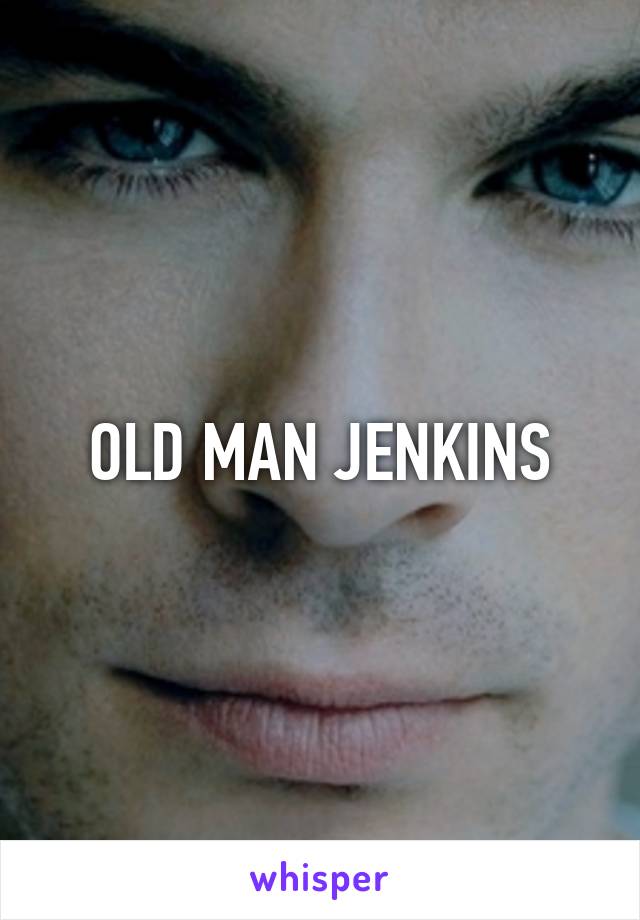 OLD MAN JENKINS