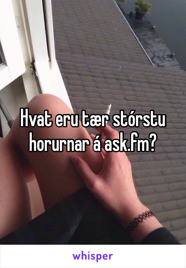 Hvat eru tær stórstu horurnar á ask.fm?