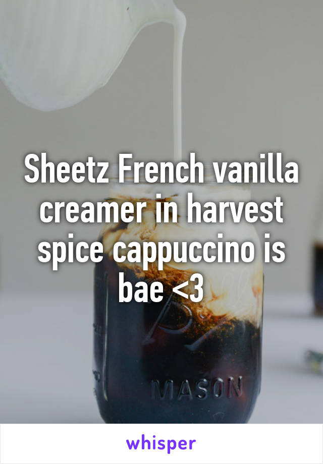 Sheetz French vanilla creamer in harvest spice cappuccino is bae <3