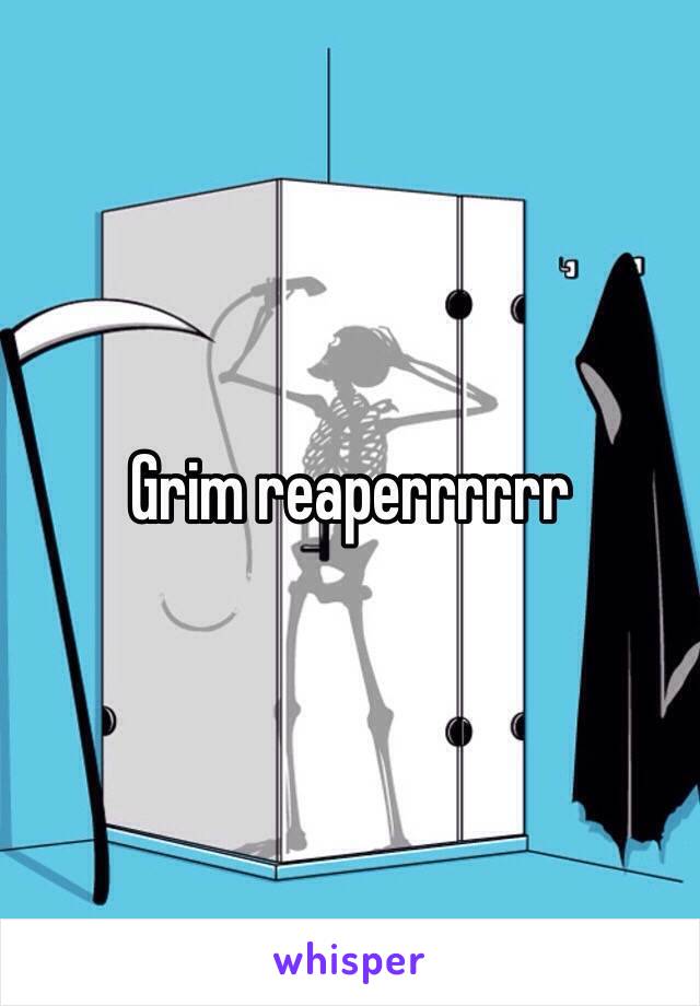 Grim reaperrrrrr