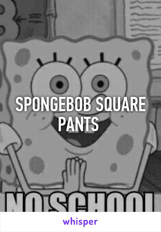 SPONGEBOB SQUARE PANTS 