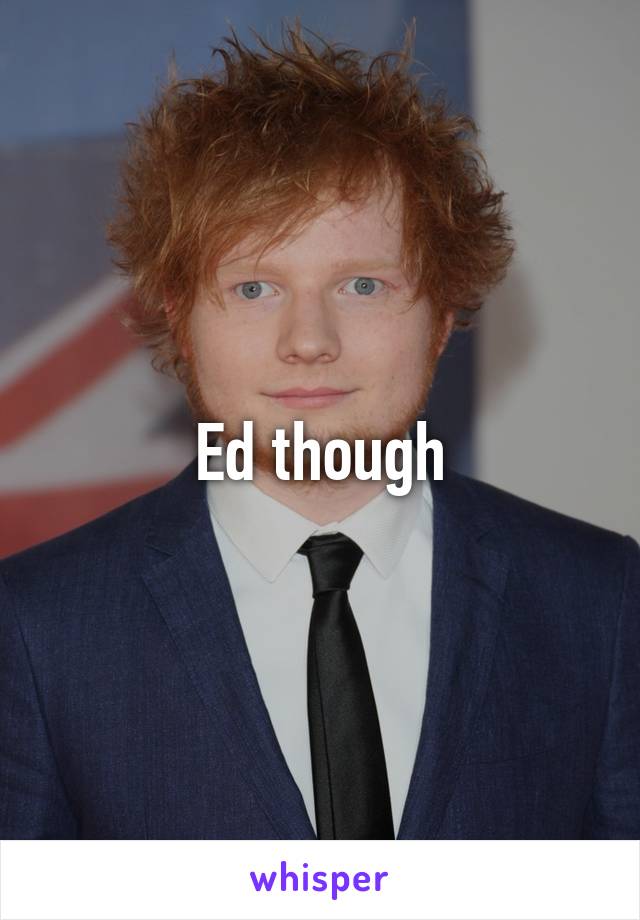 Ed though