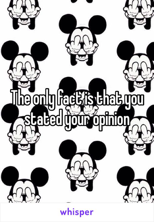 The only fact is that you stated your opinion