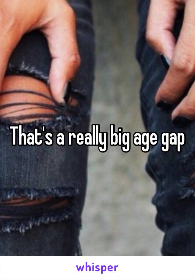 That's a really big age gap 