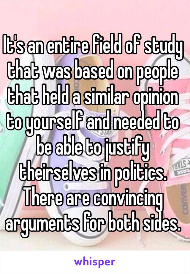 It's an entire field of study that was based on people that held a similar opinion to yourself and needed to be able to justify theirselves in politics. There are convincing arguments for both sides.  