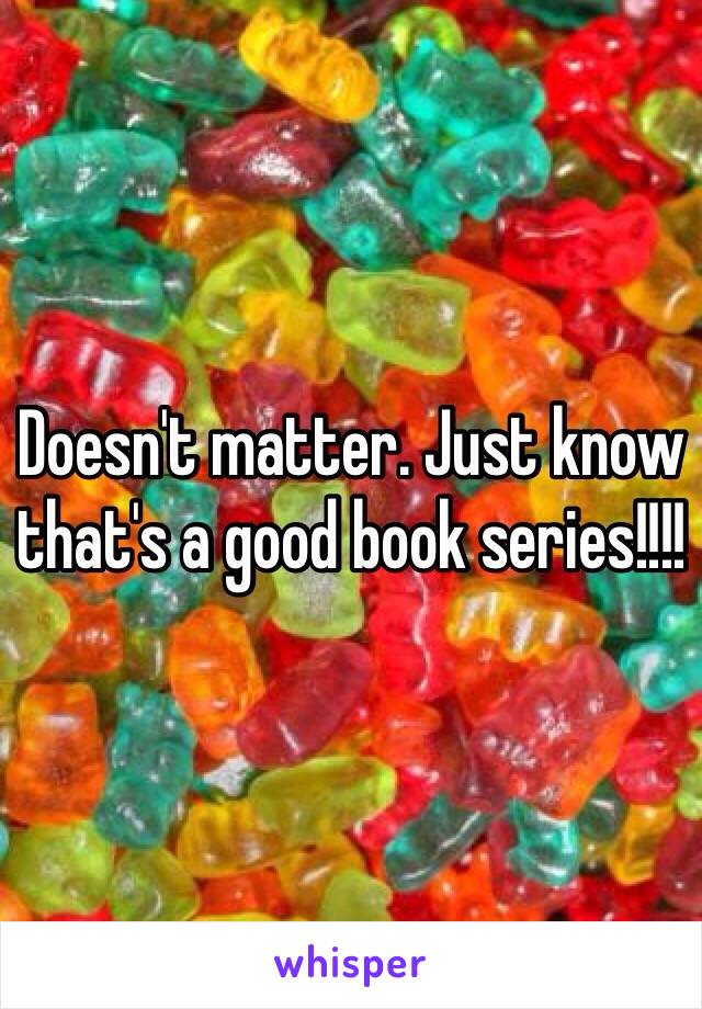 Doesn't matter. Just know that's a good book series!!!!