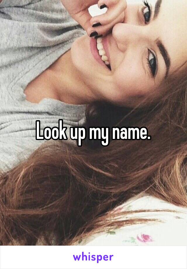 Look up my name. 