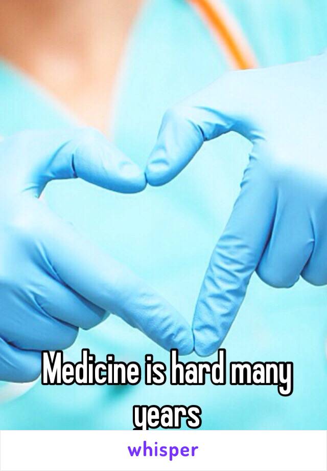 Medicine is hard many years