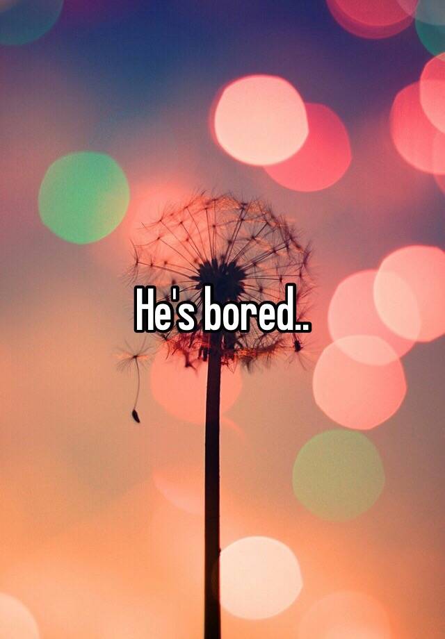 he-s-bored