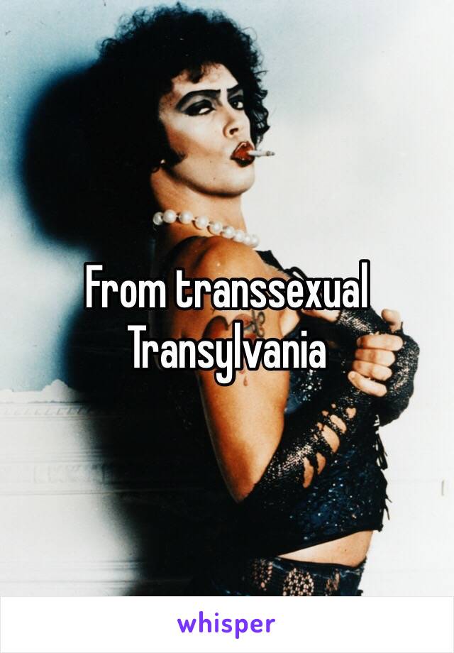 From transsexual Transylvania 