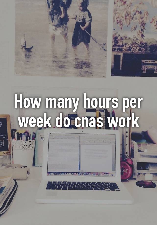 how-many-hours-per-week-do-cnas-work