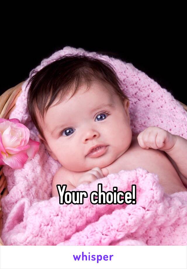 Your choice! 