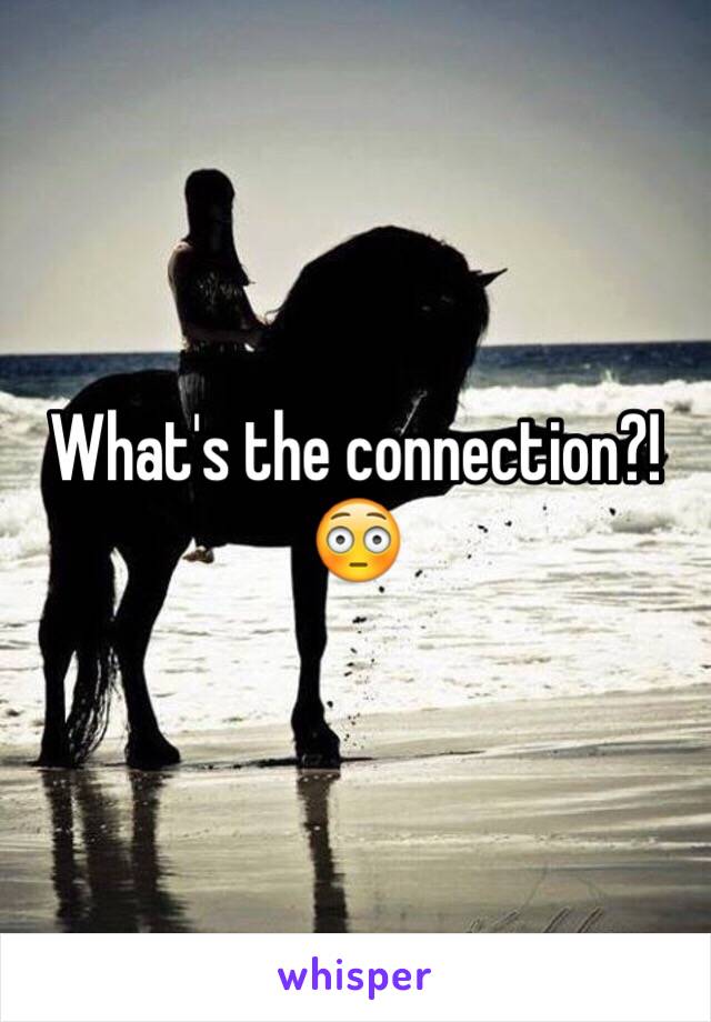 What's the connection?! 😳