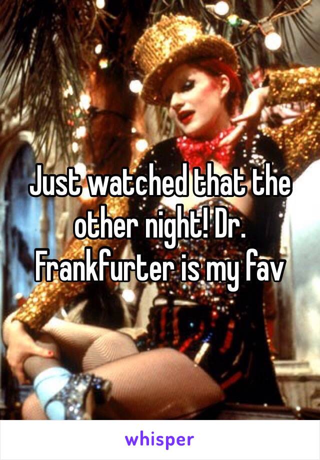 Just watched that the other night! Dr. Frankfurter is my fav