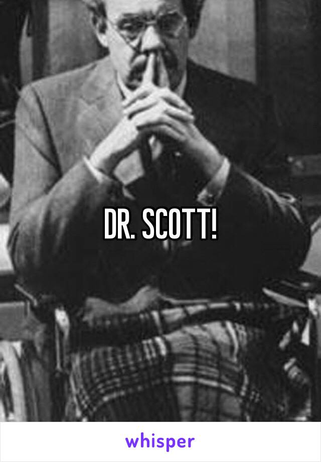 DR. SCOTT!