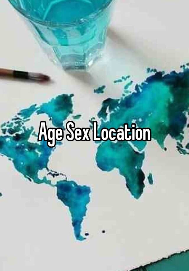 Age Sex Location 
