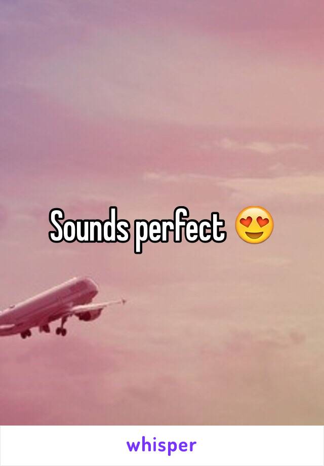 Sounds perfect 😍