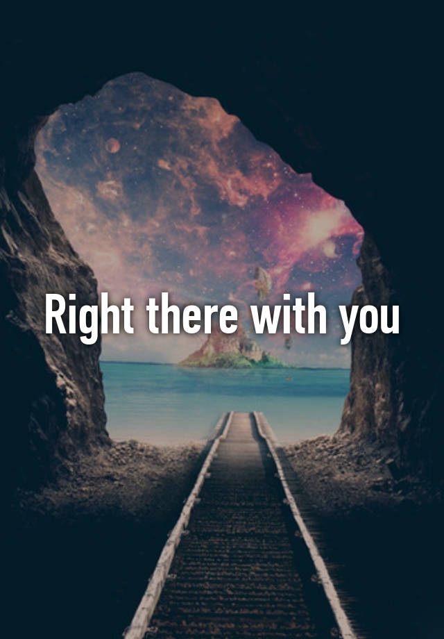 right-there-with-you