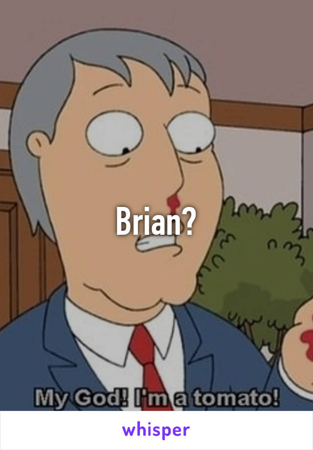 Brian?