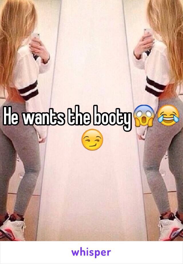 He wants the booty😱😂😏