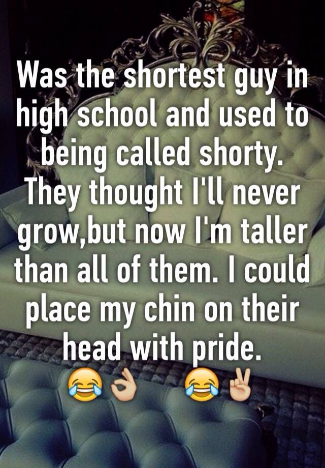 was-the-shortest-guy-in-high-school-and-used-to-being-called-shorty