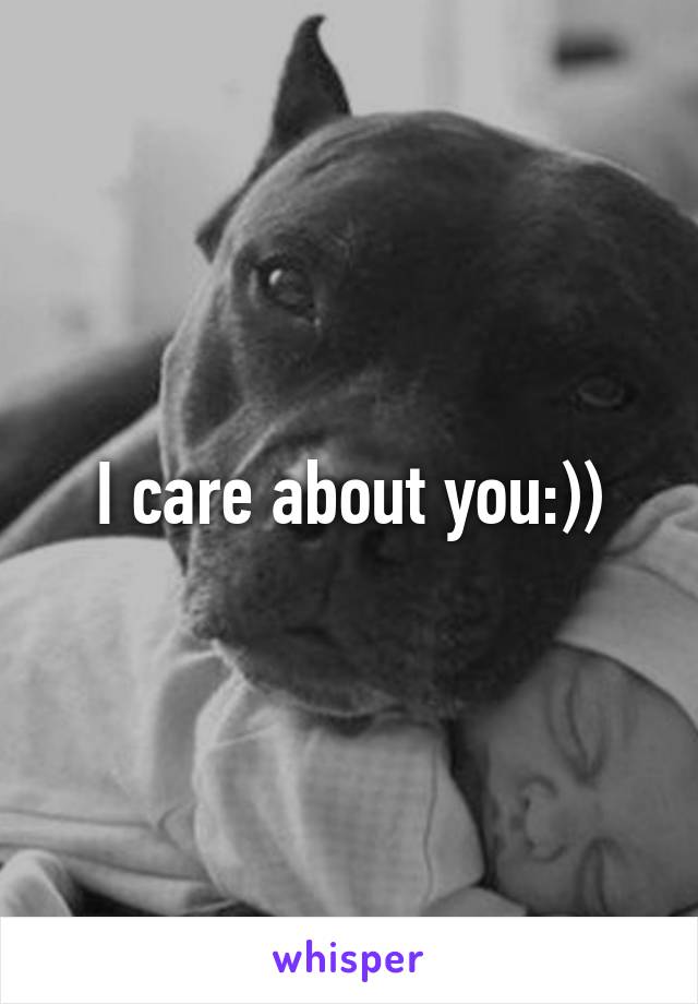 I care about you:))