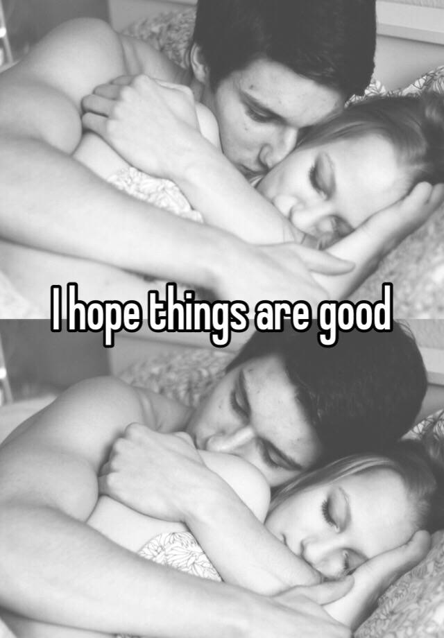 i-hope-things-are-good