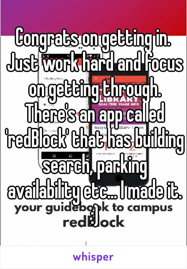 Congrats on getting in. Just work hard and focus on getting through. There's an app called 'redBlock' that has building search, parking availability etc... I made it. :)