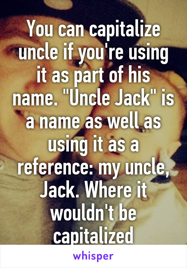 you-can-capitalize-uncle-if-you-re-using-it-as-part-of-his-name-uncle