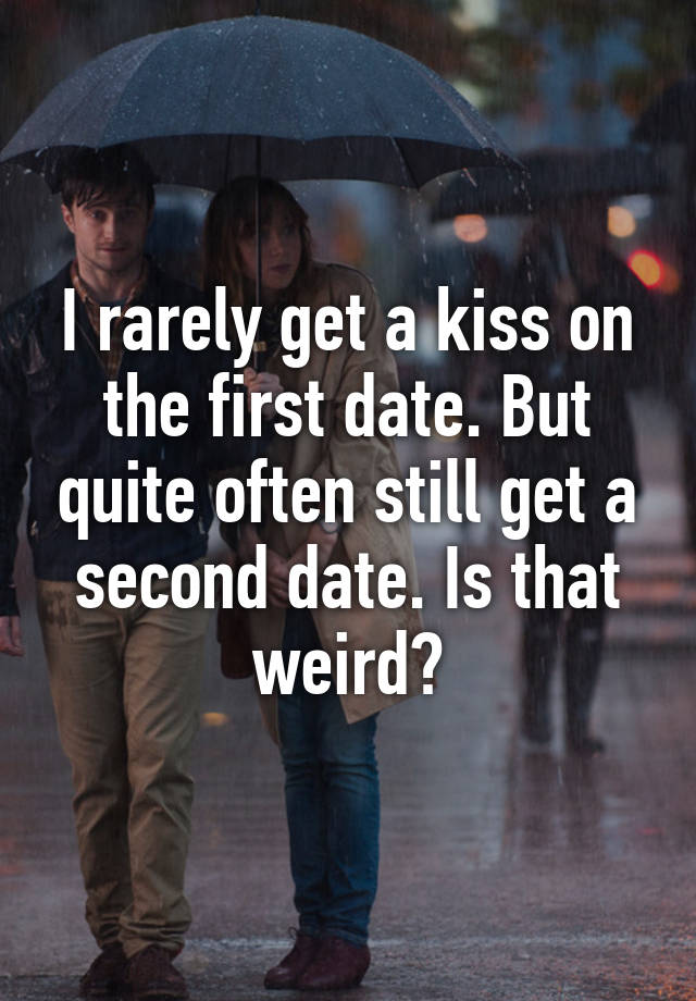 i-rarely-get-a-kiss-on-the-first-date-but-quite-often-still-get-a