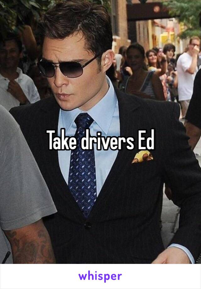 Take drivers Ed 