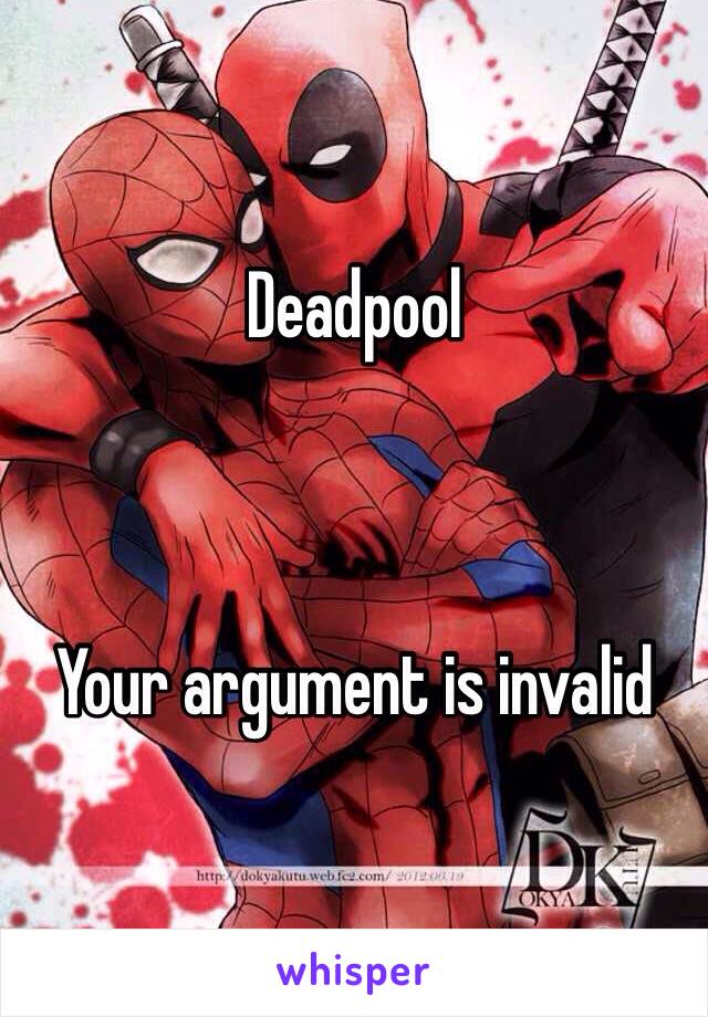 Deadpool



Your argument is invalid 